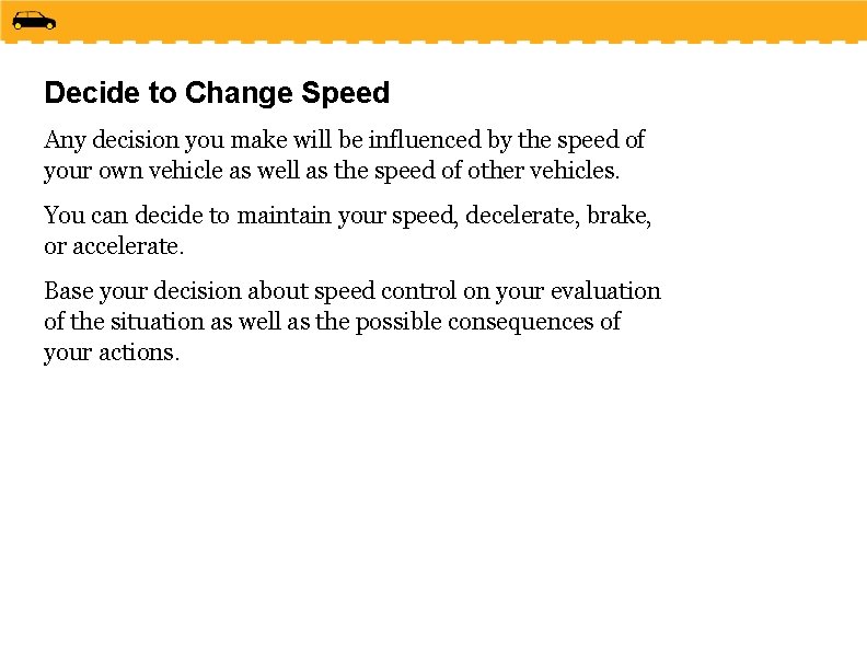 Decide to Change Speed Any decision you make will be influenced by the speed