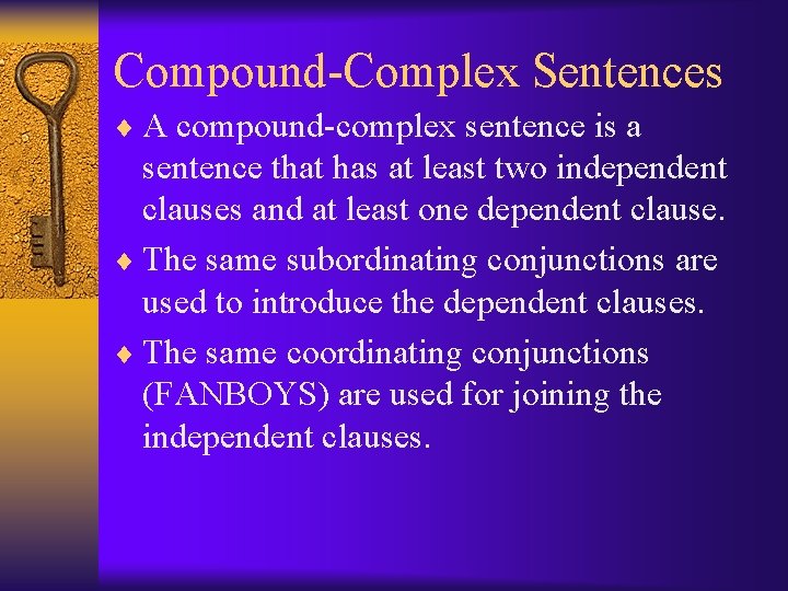 Compound-Complex Sentences ¨ A compound-complex sentence is a sentence that has at least two