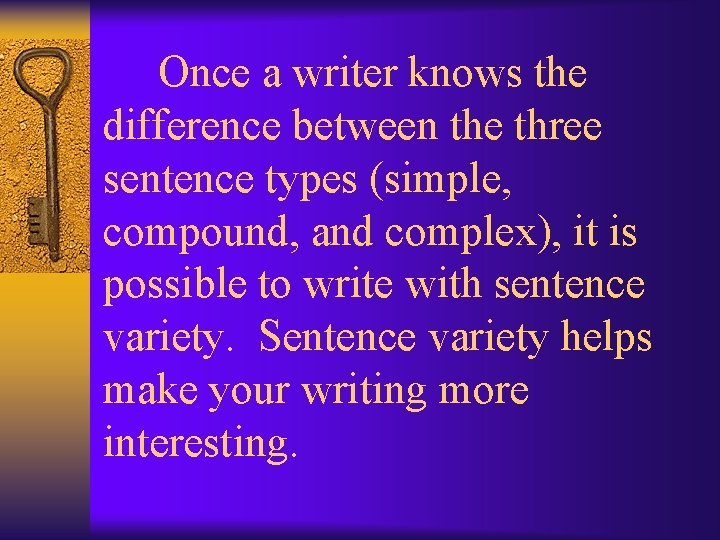  Once a writer knows the difference between the three sentence types (simple, compound,