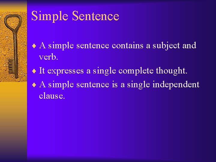 Simple Sentence ¨ A simple sentence contains a subject and verb. ¨ It expresses
