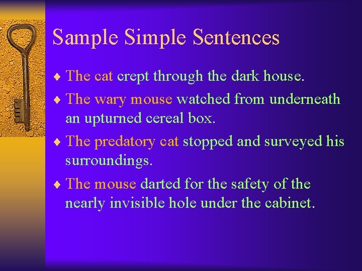 Sample Simple Sentences ¨ The cat crept through the dark house. ¨ The wary
