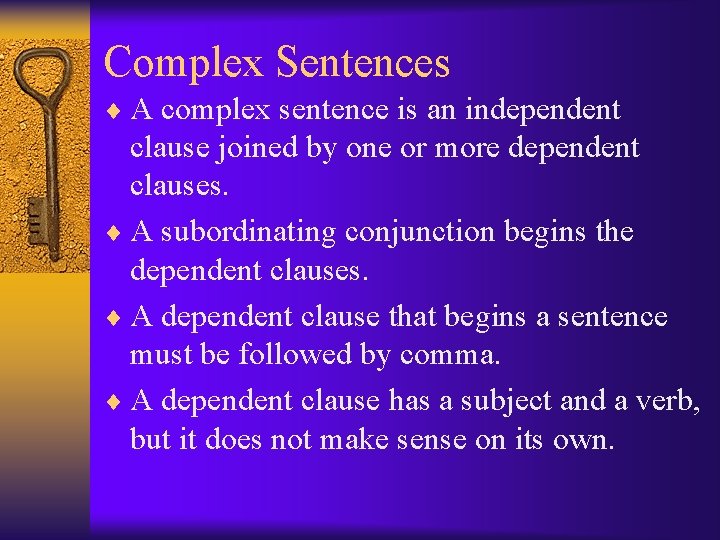 Complex Sentences ¨ A complex sentence is an independent clause joined by one or