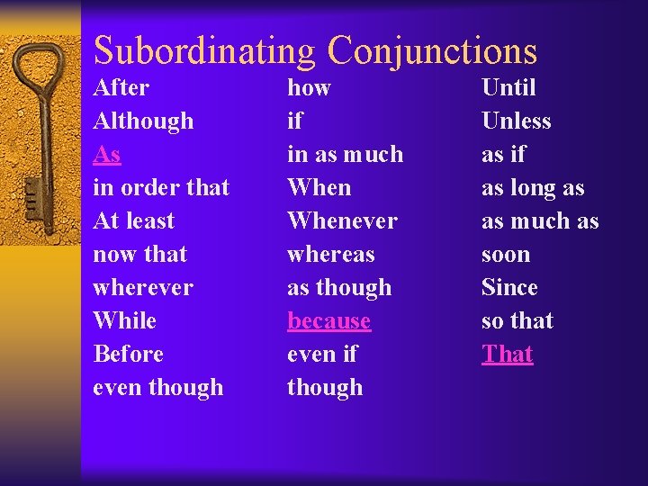 Subordinating Conjunctions After Although As in order that At least now that wherever While