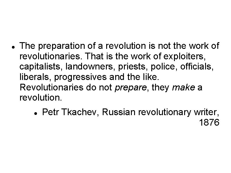  The preparation of a revolution is not the work of revolutionaries. That is