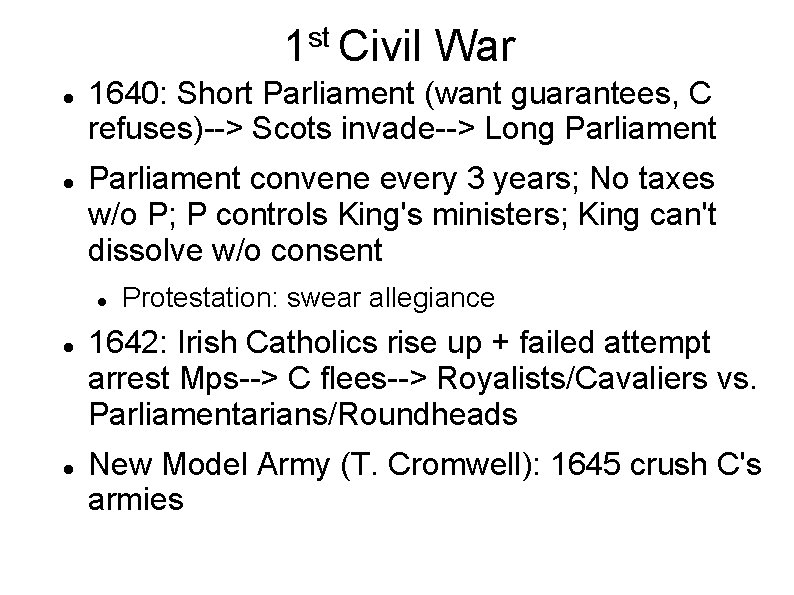 st 1 Civil 1640: Short Parliament (want guarantees, C refuses)--> Scots invade--> Long Parliament