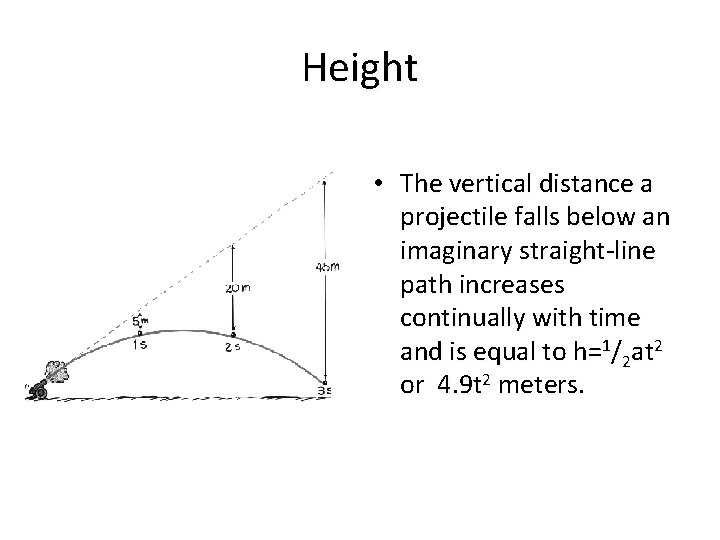 Height • The vertical distance a projectile falls below an imaginary straight-line path increases