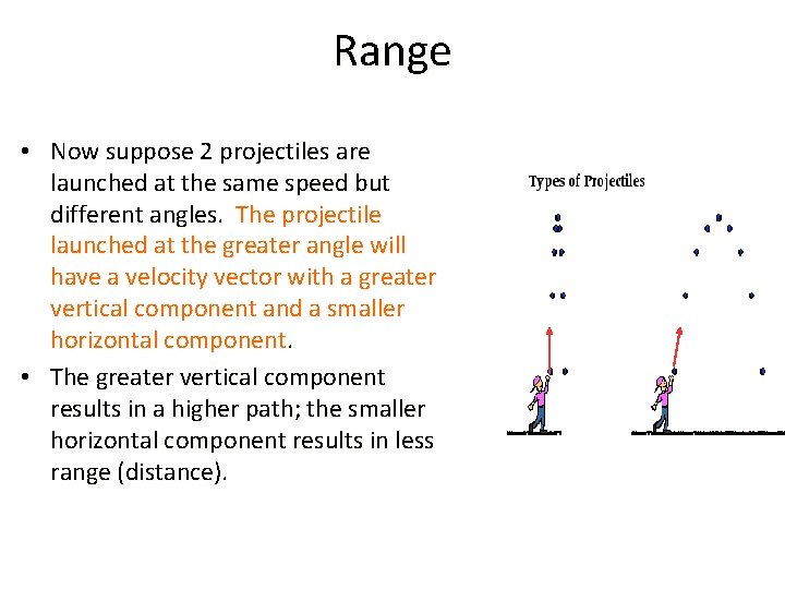 Range • Now suppose 2 projectiles are launched at the same speed but different