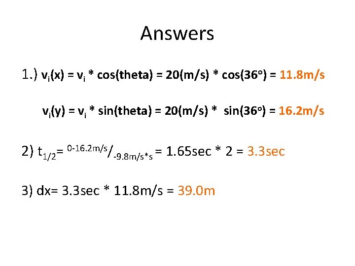 Answers 1. ) vi(x) = vi * cos(theta) = 20(m/s) * cos(36 o) =