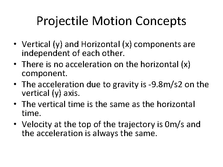 Projectile Motion Concepts • Vertical (y) and Horizontal (x) components are independent of each