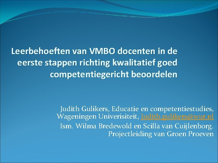 Leerbehoeften van VMBO docenten in de eerste stappen richting kwalitatief goed competentiegericht beoordelen Judith