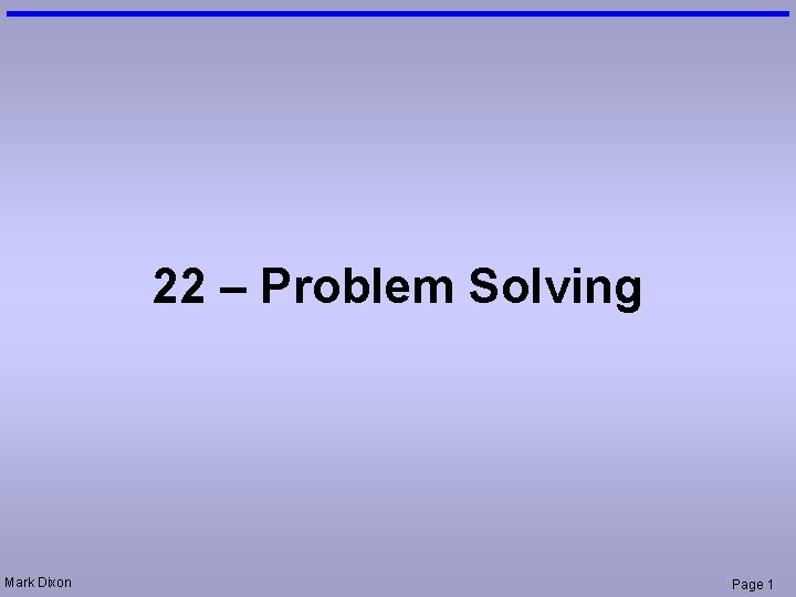 22 – Problem Solving Mark Dixon Page 1 