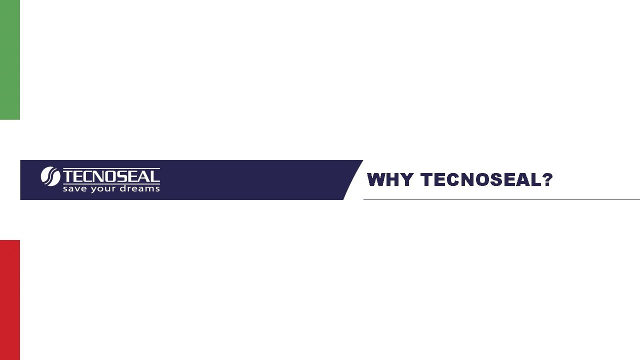 WHY TECNOSEAL? 