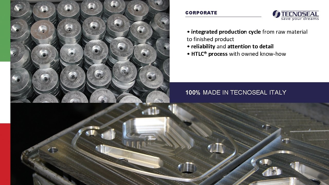 CORPORATE • integrated production cycle from raw material to finished product • reliability and
