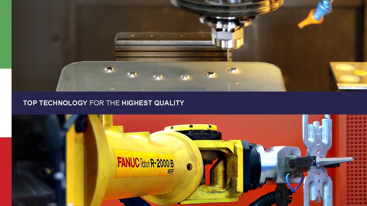 TOP TECHNOLOGY FOR THE HIGHEST QUALITY 