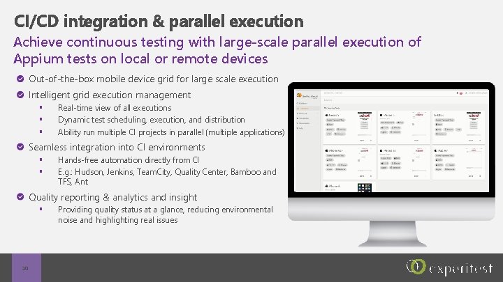 CI/CD integration & parallel execution Achieve continuous testing with large-scale parallel execution of Appium