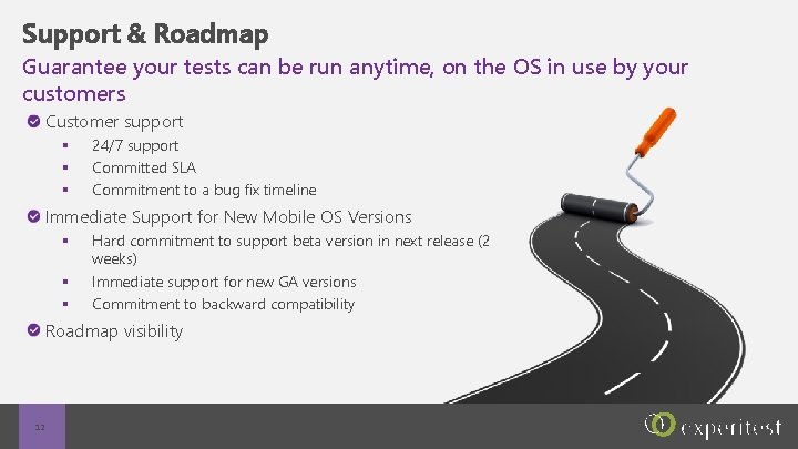 Support & Roadmap Guarantee your tests can be run anytime, on the OS in