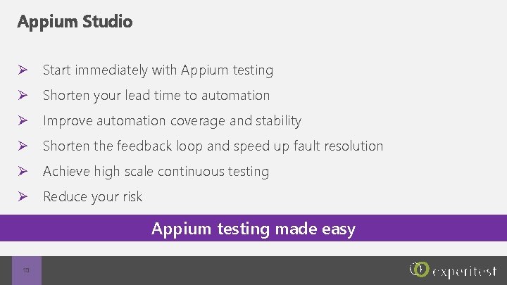 Appium Studio Ø Start immediately with Appium testing Ø Shorten your lead time to