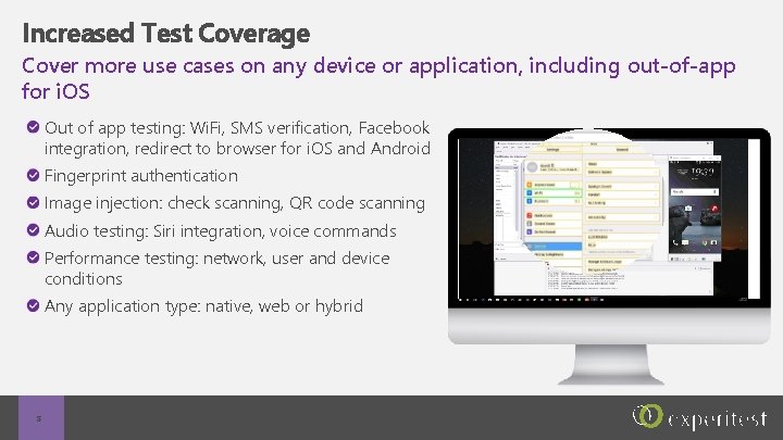 Increased Test Coverage Cover more use cases on any device or application, including out-of-app