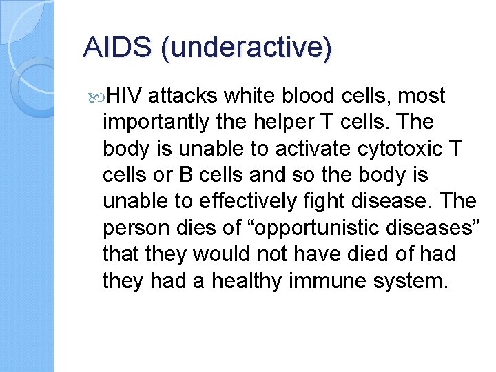 AIDS (underactive) HIV attacks white blood cells, most importantly the helper T cells. The