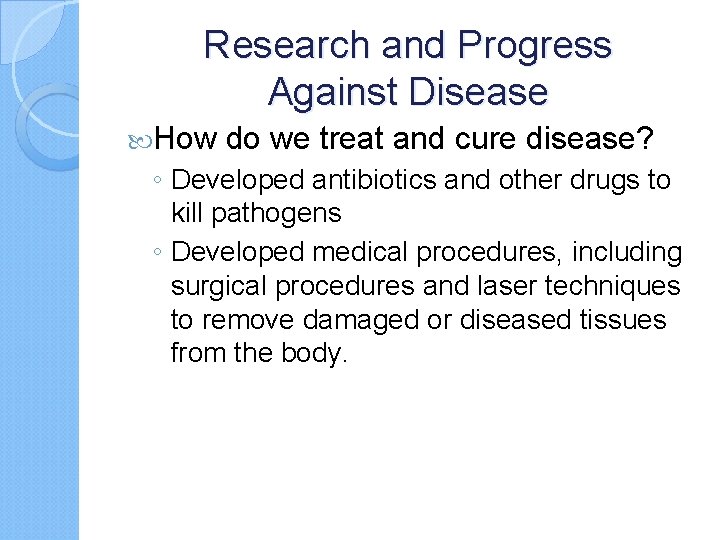 Research and Progress Against Disease How do we treat and cure disease? ◦ Developed