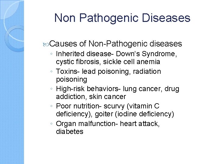 Non Pathogenic Diseases Causes of Non-Pathogenic diseases ◦ Inherited disease- Down’s Syndrome, cystic fibrosis,