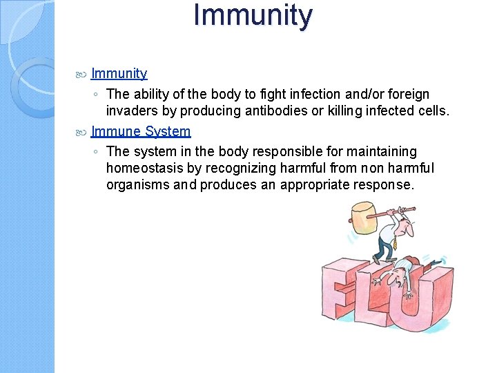 Immunity ◦ The ability of the body to fight infection and/or foreign invaders by