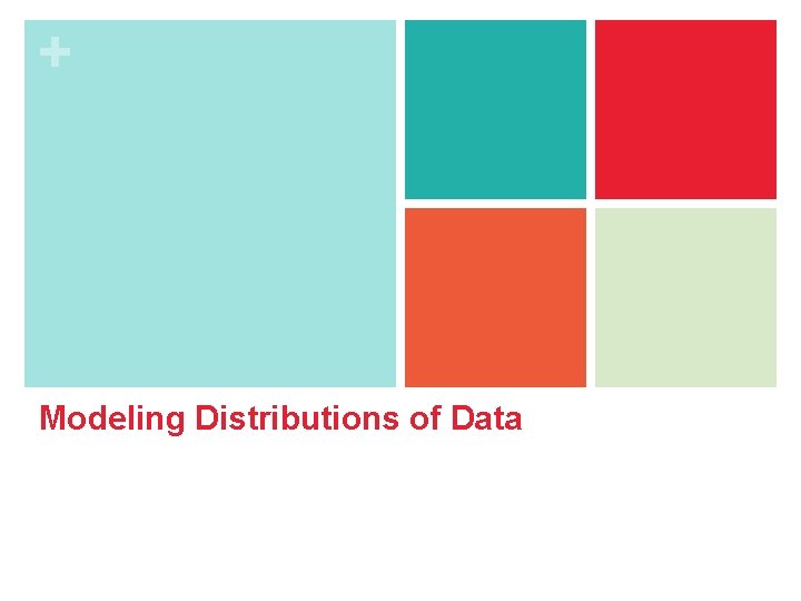 + Modeling Distributions of Data 