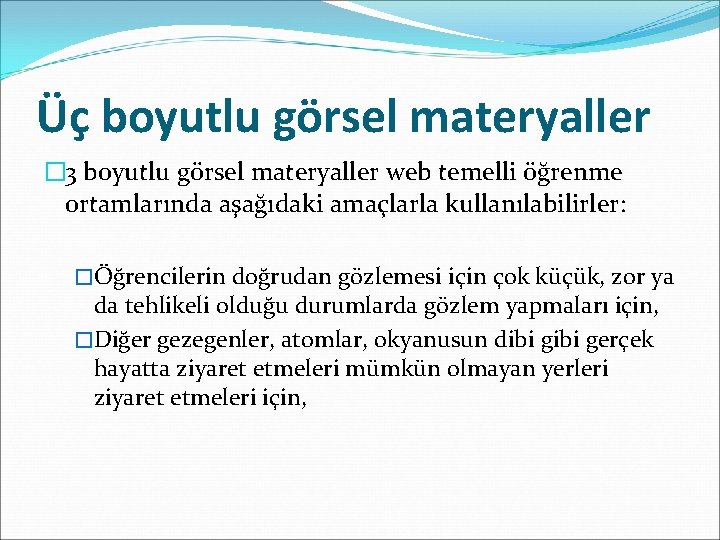 Üç boyutlu görsel materyaller � 3 boyutlu görsel materyaller web temelli öğrenme ortamlarında aşağıdaki