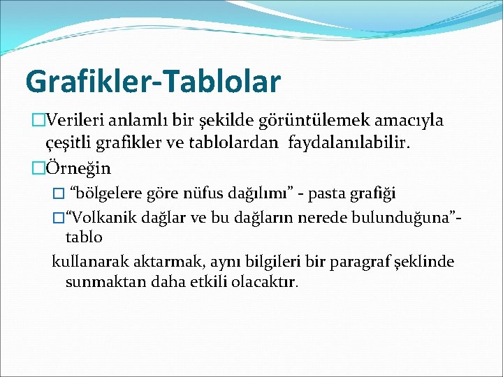 Grafikler-Tablolar �Verileri anlamlı bir şekilde görüntülemek amacıyla çeşitli grafikler ve tablolardan faydalanılabilir. �Örneğin �
