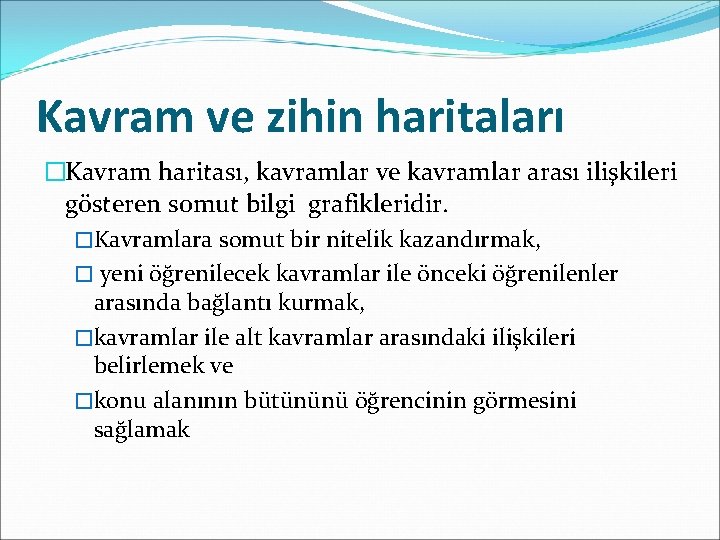 Kavram ve zihin haritaları �Kavram haritası, kavramlar ve kavramlar arası ilişkileri gösteren somut bilgi