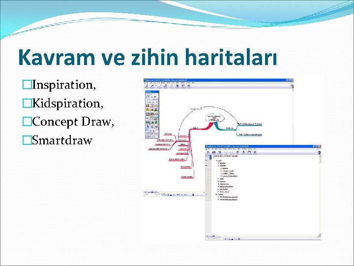 Kavram ve zihin haritaları �Inspiration, �Kidspiration, �Concept Draw, �Smartdraw 