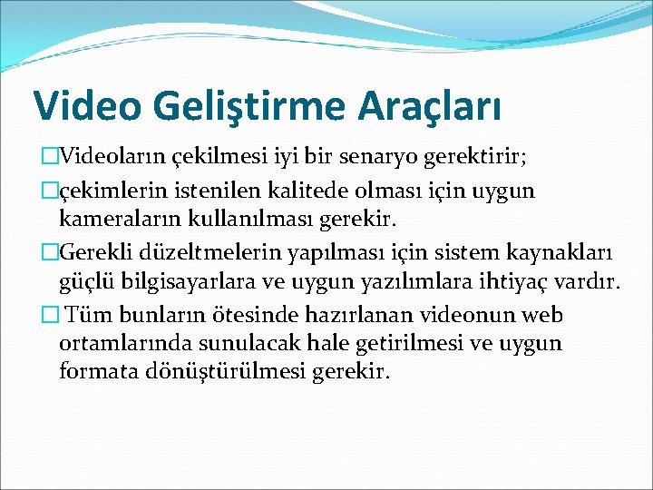 Video Geliştirme Araçları �Videoların çekilmesi iyi bir senaryo gerektirir; �çekimlerin istenilen kalitede olması için