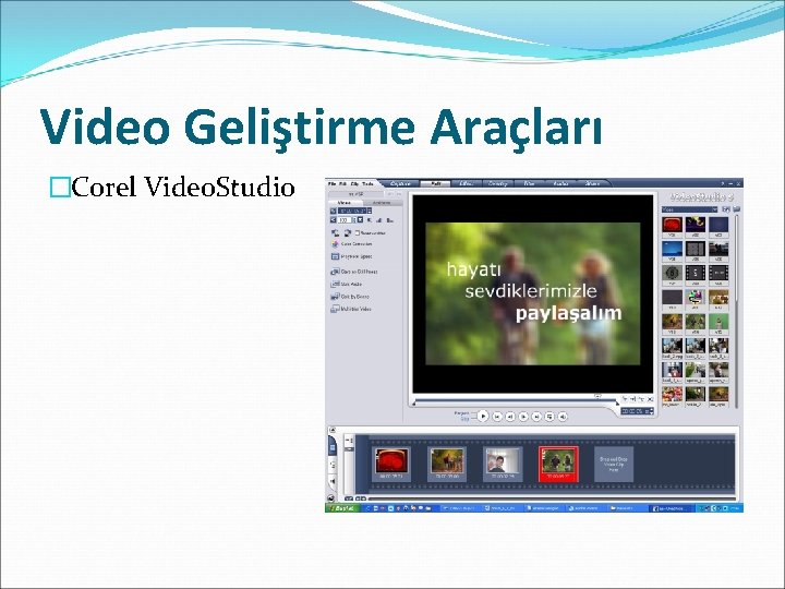 Video Geliştirme Araçları �Corel Video. Studio 