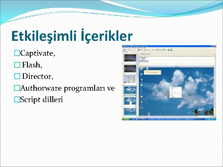 Etkileşimli İçerikler �Captivate, � Flash, � Director, �Authorware programları ve �Script dilleri 