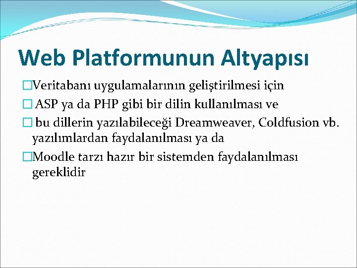 Web Platformunun Altyapısı �Veritabanı uygulamalarının geliştirilmesi için � ASP ya da PHP gibi bir