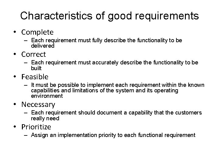 Characteristics of good requirements • Complete – Each requirement must fully describe the functionality