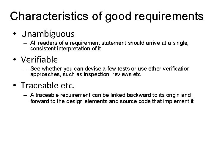 Characteristics of good requirements • Unambiguous – All readers of a requirement statement should