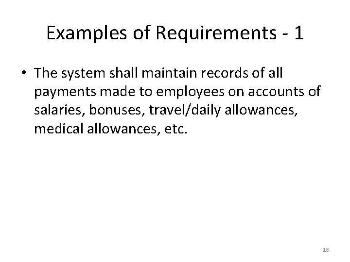 Examples of Requirements - 1 • The system shall maintain records of all payments