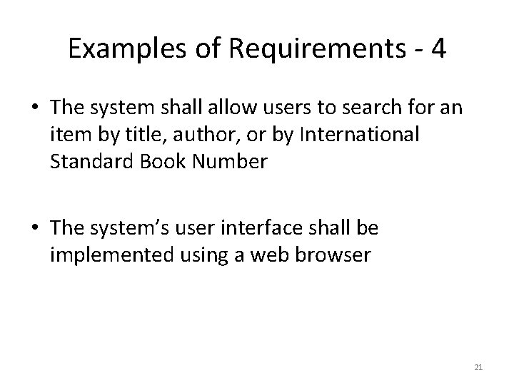 Examples of Requirements - 4 • The system shall allow users to search for