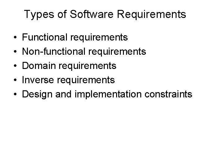 Types of Software Requirements • • • Functional requirements Non-functional requirements Domain requirements Inverse