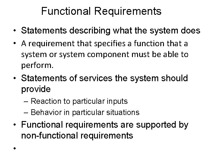 Functional Requirements • Statements describing what the system does • A requirement that specifies