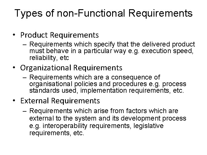 Types of non-Functional Requirements • Product Requirements – Requirements which specify that the delivered