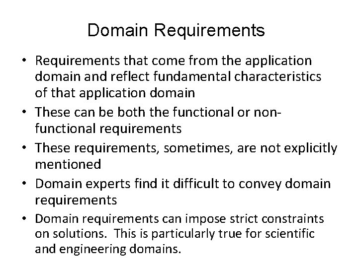 Domain Requirements • Requirements that come from the application domain and reflect fundamental characteristics