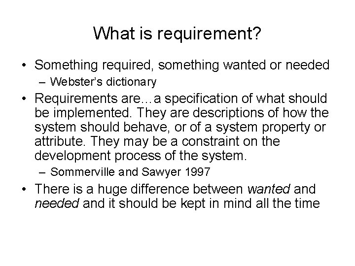 What is requirement? • Something required, something wanted or needed – Webster’s dictionary •