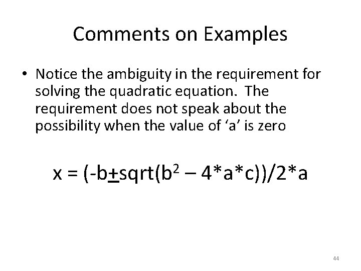 Comments on Examples • Notice the ambiguity in the requirement for solving the quadratic