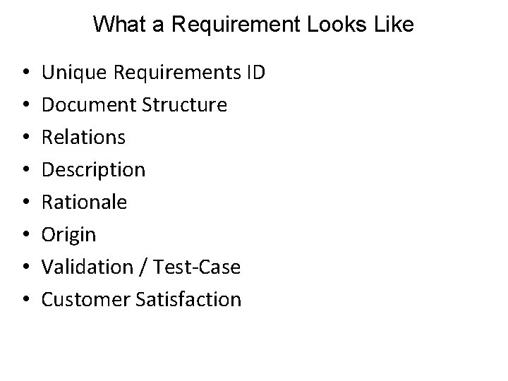 What a Requirement Looks Like • • Unique Requirements ID Document Structure Relations Description