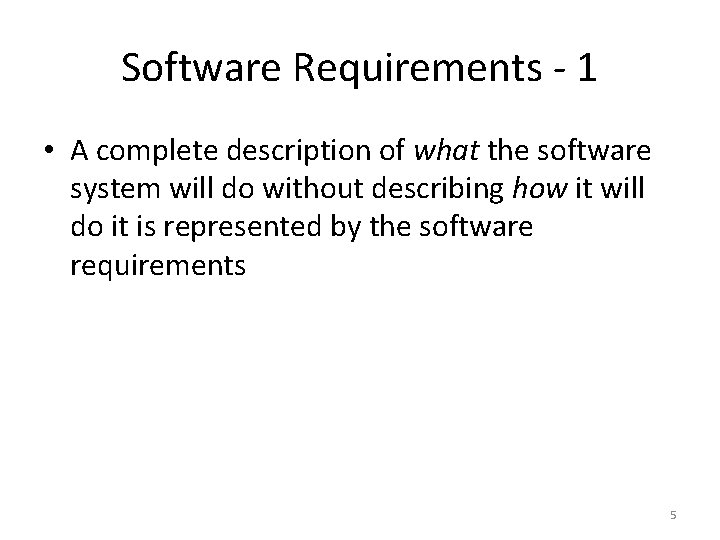 Software Requirements - 1 • A complete description of what the software system will