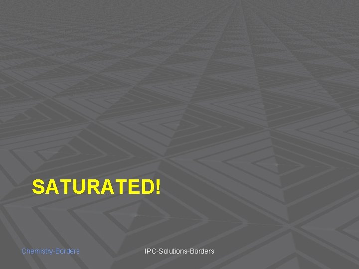 SATURATED! Chemistry-Borders IPC-Solutions-Borders 