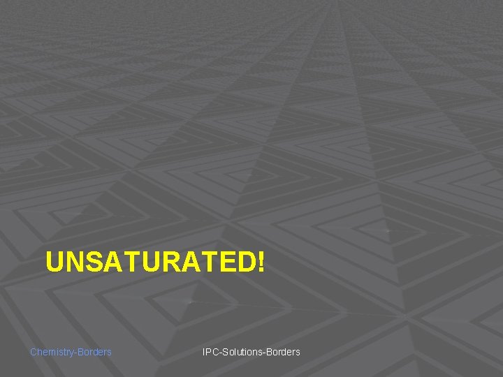 UNSATURATED! Chemistry-Borders IPC-Solutions-Borders 