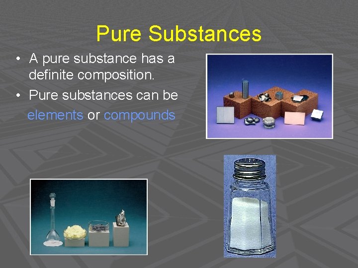 Pure Substances • A pure substance has a definite composition. • Pure substances can